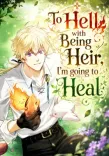 Couverture de To Hell with Being Heir, I’m going to Heal